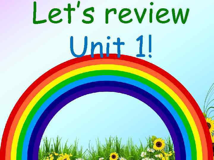 Let’s review Unit 1! 