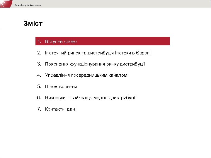 Vorstellung für Investoren Зміст 1. Вступне слово 2. Іпотечний ринок та дистрибуція іпотеки в