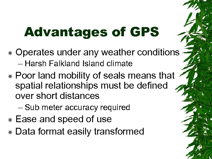 Advantages of GPS Operates under any weather conditions – Harsh Falkland Island climate Poor