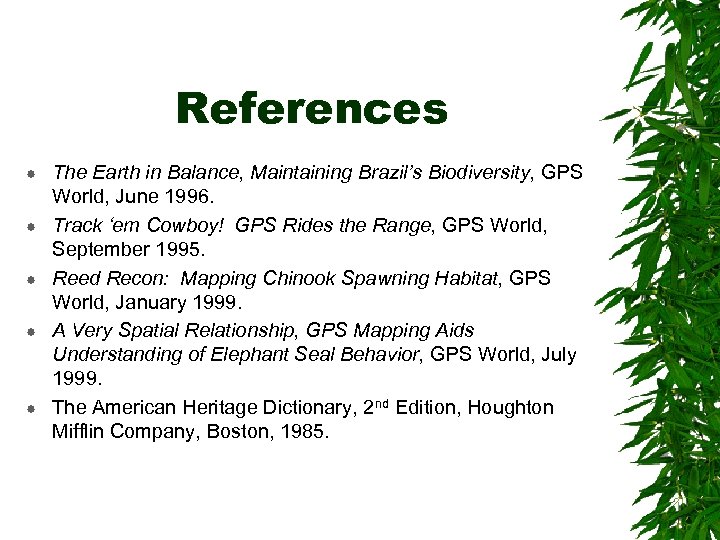References The Earth in Balance, Maintaining Brazil’s Biodiversity, GPS World, June 1996. Track ‘em