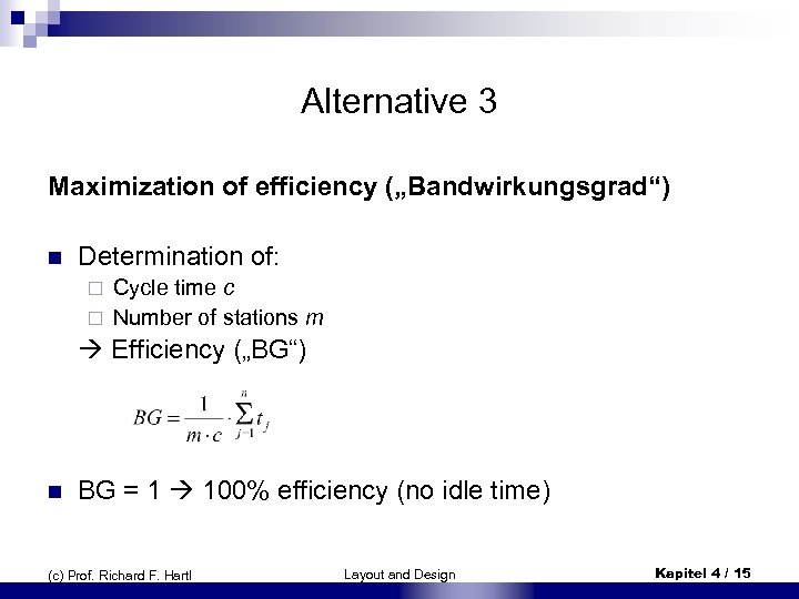 Alternative 3 Maximization of efficiency („Bandwirkungsgrad“) n Determination of: Cycle time c ¨ Number