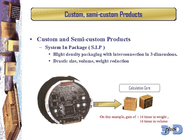 Custom, semi-custom Products • Custom and Semi-custom Products – System In Package ( S.