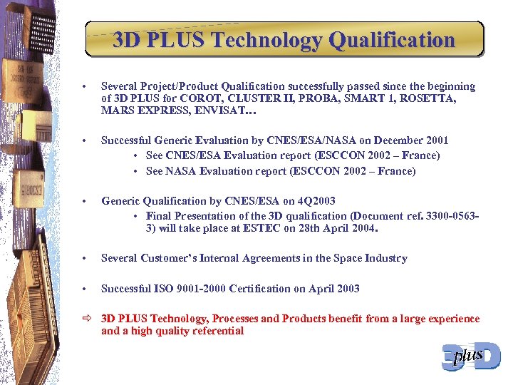 3 D PLUS Technology Qualification • Several Project/Product Qualification successfully passed since the beginning