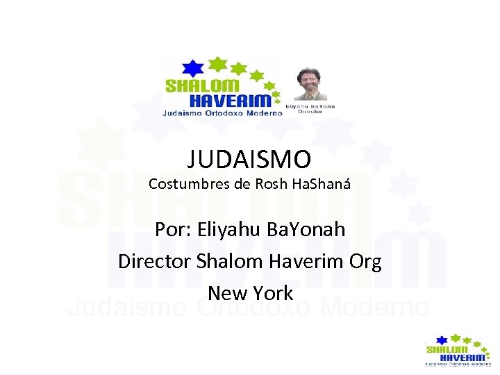  JUDAISMO Costumbres de Rosh Ha. Shaná Por: Eliyahu Ba. Yonah Director Shalom Haverim
