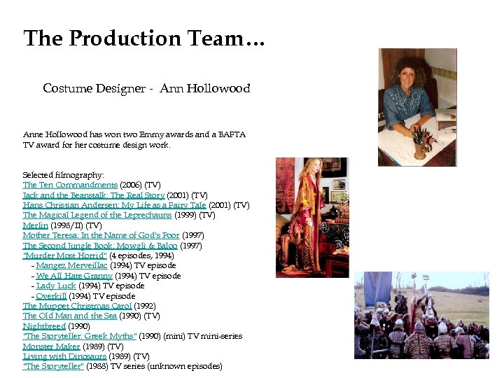 The Production Team… Costume Designer - Ann Hollowood Anne Hollowood has won two Emmy