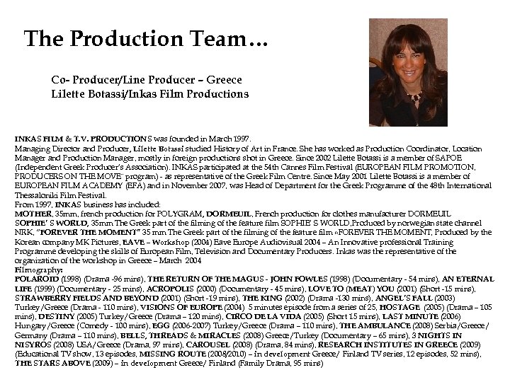 The Production Team… Co- Producer/Line Producer – Greece Lilette Botassi/Inkas Film Productions INKAS FILM