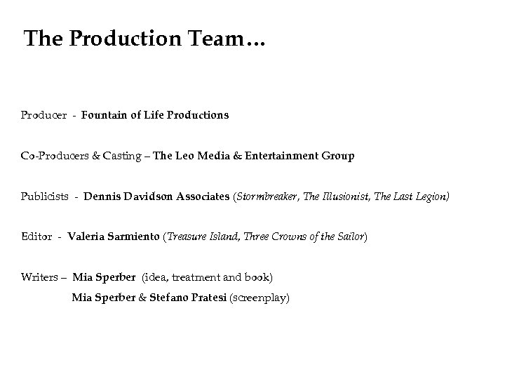 The Production Team… Producer - Fountain of Life Productions Co-Producers & Casting – The