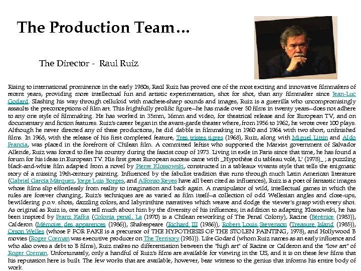 The Production Team… The Director - Raul Ruiz Rising to international prominence in the