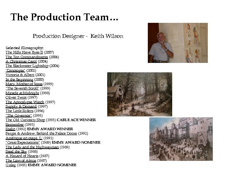 The Production Team… Production Designer - Keith Wilson Selected filmography: The Hills Have Eyes