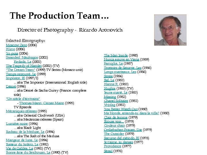 The Production Team… Director of Photography - Ricardo Aronovich Selected filmography: Moscow Zero (2006)