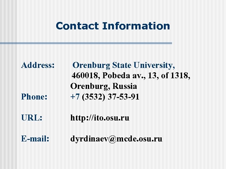 Contact Information Address: Phone: Orenburg State University, 460018, Pobeda av. , 13, of 1318,