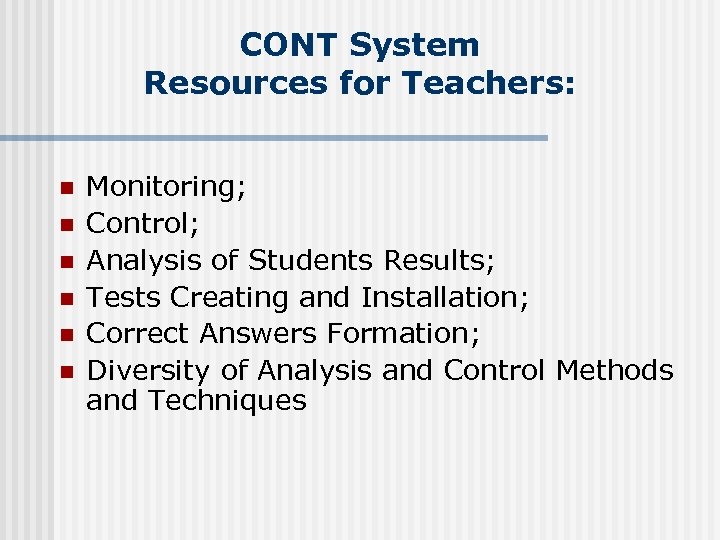CONT System Resources for Teachers: n n n Monitoring; Control; Analysis of Students Results;