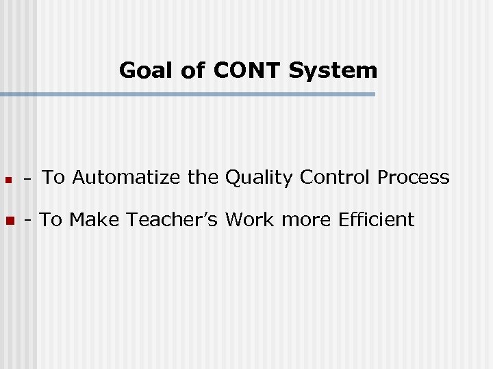 Goal of CONT System To Automatize the Quality Control Process n – n -
