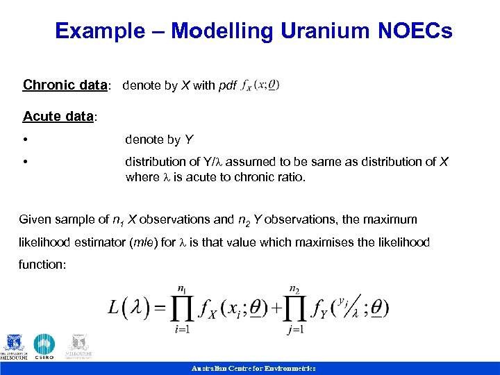 Example – Modelling Uranium NOECs Chronic data: denote by X with pdf Acute data: