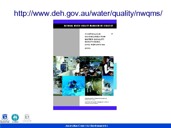 http: //www. deh. gov. au/water/quality/nwqms/ Australian Centre for Environmetrics 