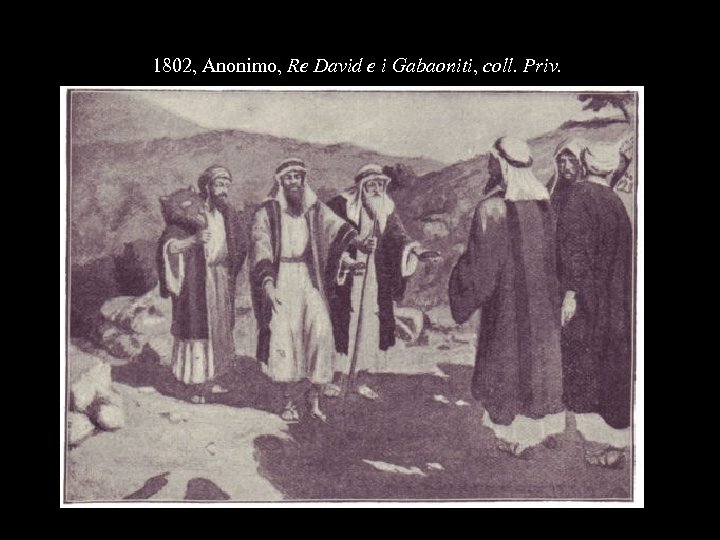 1802, Anonimo, Re David e i Gabaoniti, coll. Priv. 