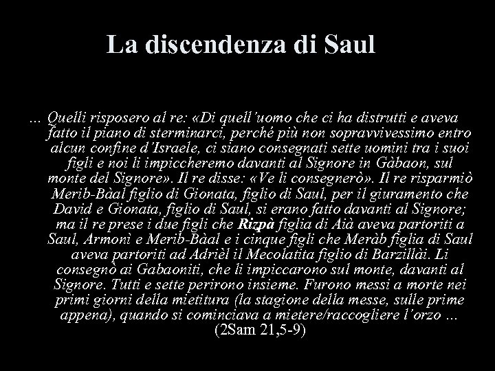 La discendenza di Saul … Quelli risposero al re: «Di quell’uomo che ci ha