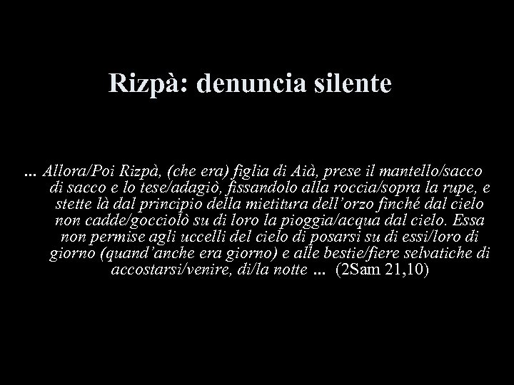 Rizpà: denuncia silente … Allora/Poi Rizpà, (che era) figlia di Aià, prese il mantello/sacco