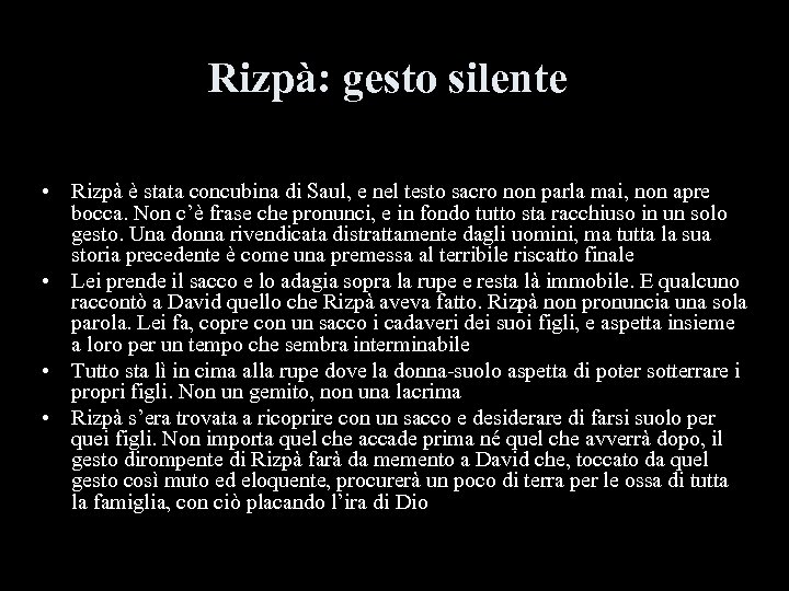 Rizpà: gesto silente • Rizpà è stata concubina di Saul, e nel testo sacro