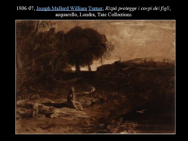 1806 -07, Joseph Mallord William Turner, Rizpà protegge i corpi dei figli, acquarello, Londra,