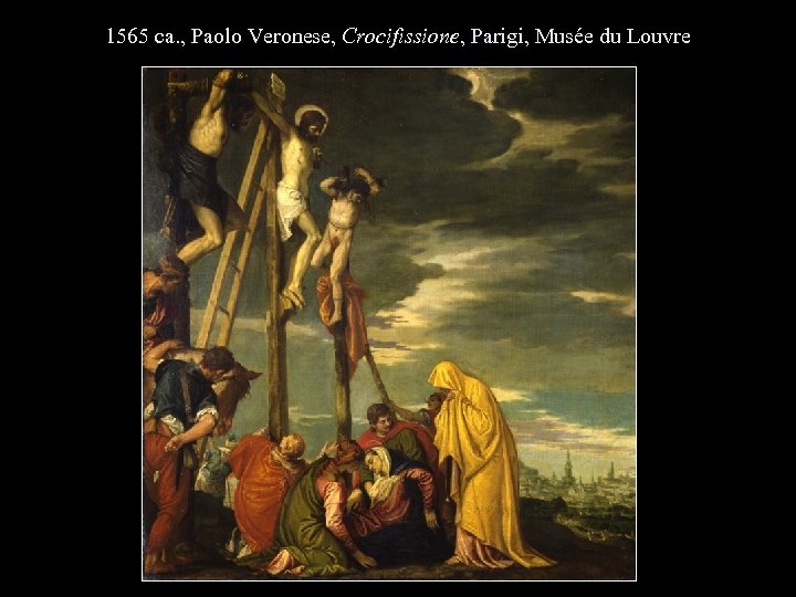 1565 ca. , Paolo Veronese, Crocifissione, Parigi, Musée du Louvre 
