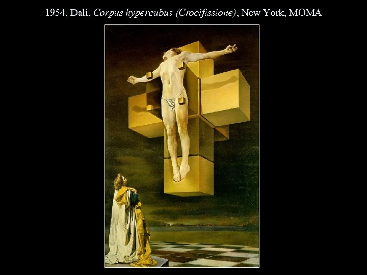 1954, Dalì, Corpus hypercubus (Crocifissione), New York, MOMA 