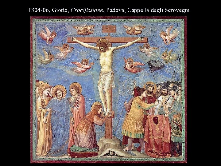 1304 -06, Giotto, Crocifissione, Padova, Cappella degli Scrovegni 