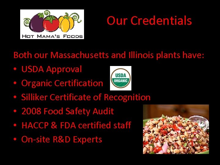 Our Credentials Both our Massachusetts and Illinois plants have: • USDA Approval • Organic