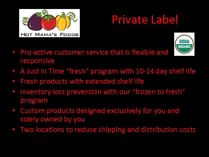 Private Label • Pro-active customer service that is flexible and responsive • A Just