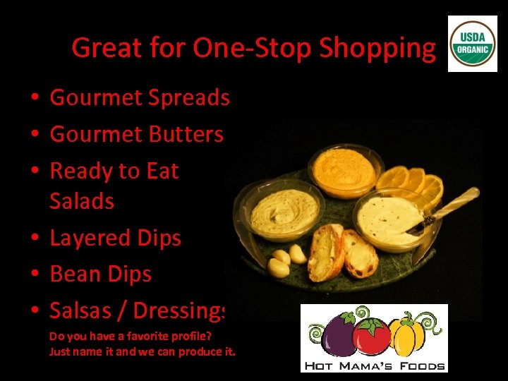 Great for One-Stop Shopping • Gourmet Spreads • Gourmet Butters • Ready to Eat