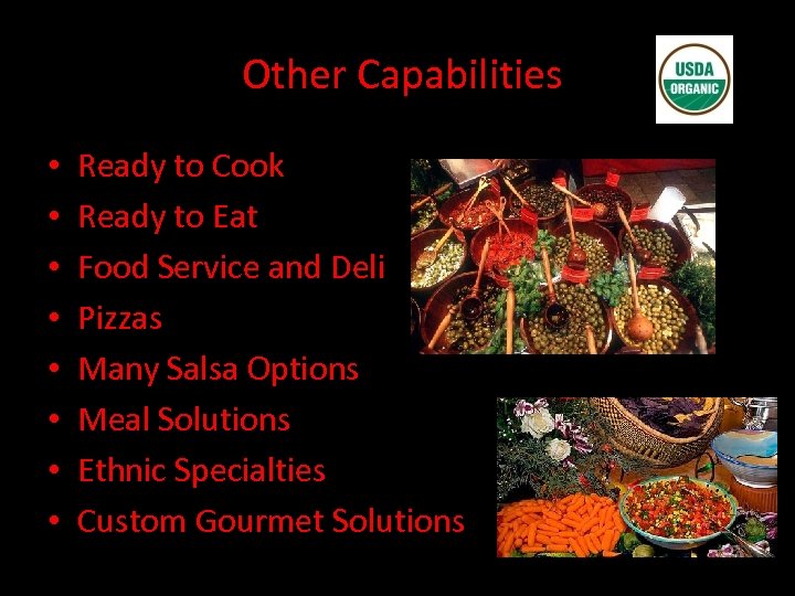 Other Capabilities • • Ready to Cook Ready to Eat Food Service and Deli