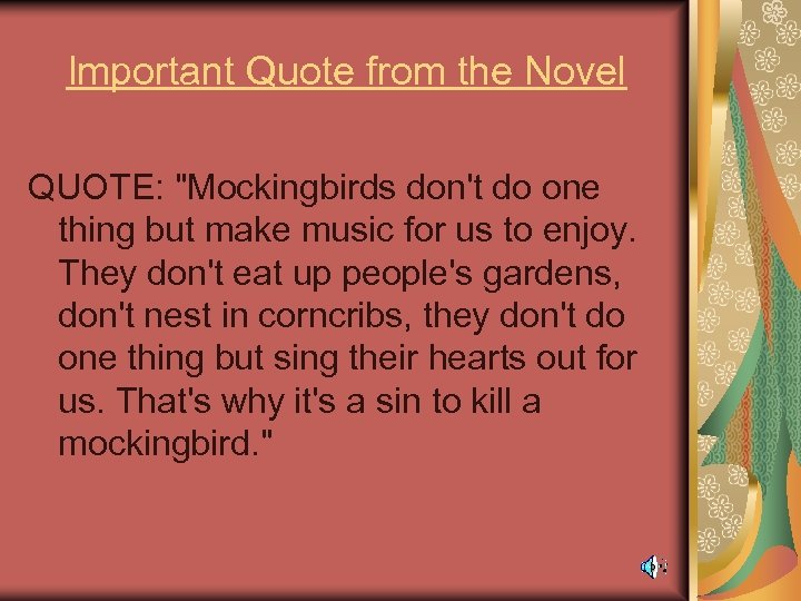 Important Quote from the Novel QUOTE: "Mockingbirds don't do one thing but make music