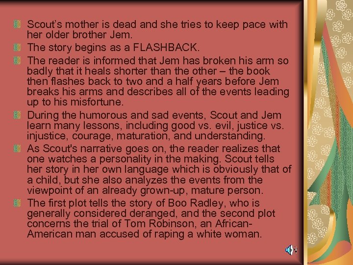 Scout’s mother is dead and she tries to keep pace with her older brother