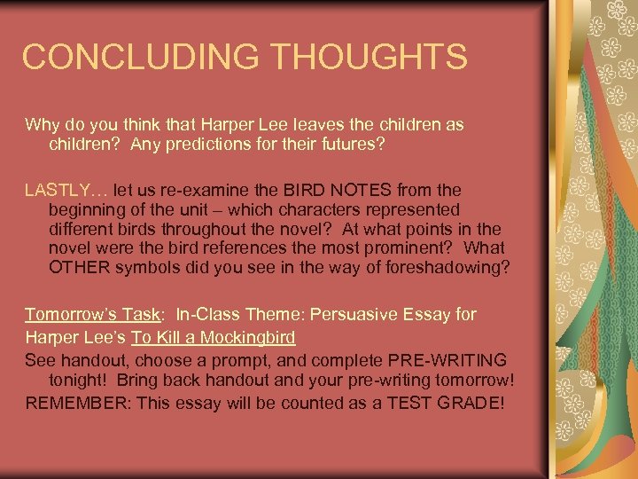 CONCLUDING THOUGHTS Why do you think that Harper Lee leaves the children as children?