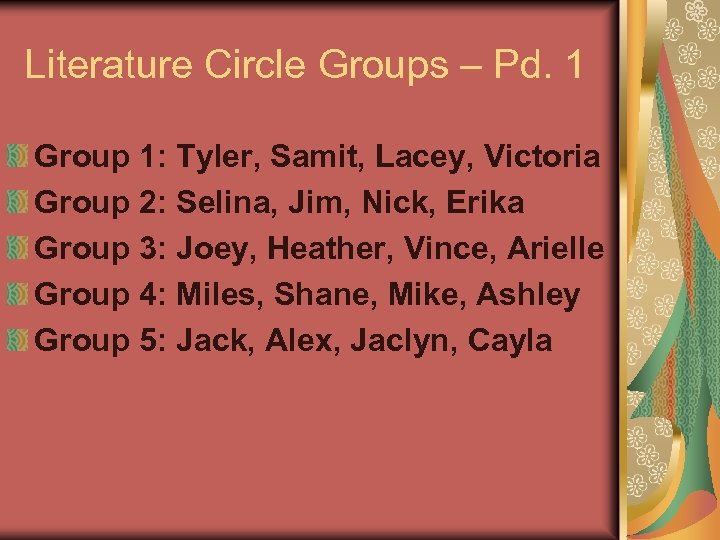 Literature Circle Groups – Pd. 1 Group 1: Tyler, Samit, Lacey, Victoria Group 2: