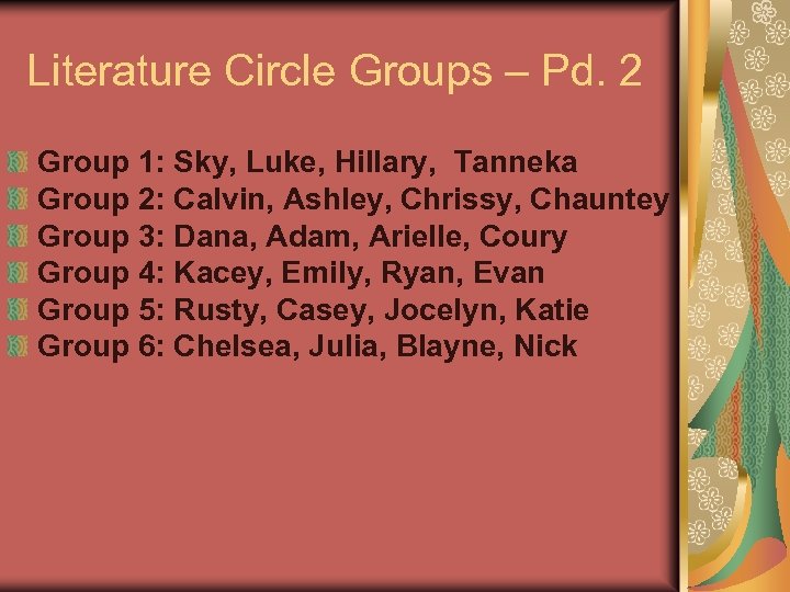Literature Circle Groups – Pd. 2 Group 1: Sky, Luke, Hillary, Tanneka Group 2: