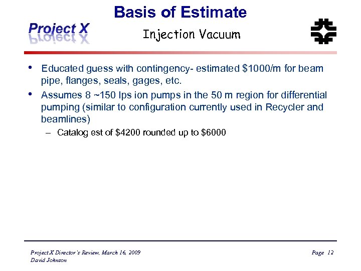 Basis of Estimate Injection Vacuum • • Educated guess with contingency- estimated $1000/m for