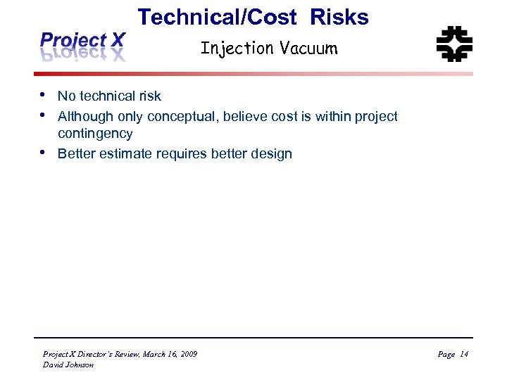 Technical/Cost Risks Injection Vacuum • • • No technical risk Although only conceptual, believe