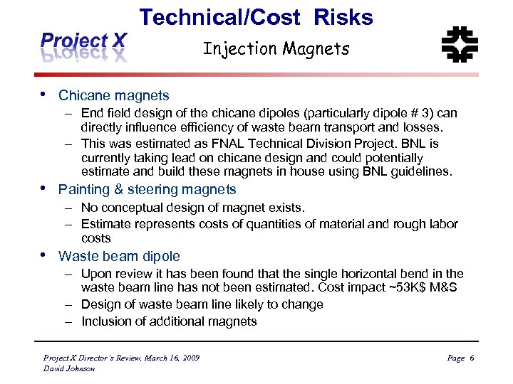 Technical/Cost Risks Injection Magnets • • • Chicane magnets – End field design of