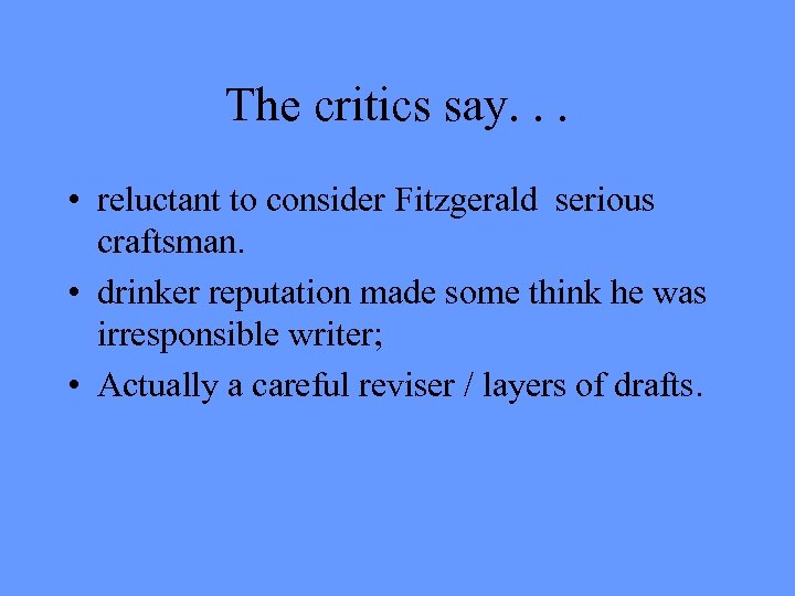 The critics say. . . • reluctant to consider Fitzgerald serious craftsman. • drinker