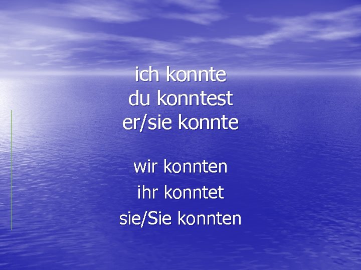 ich konnte du konntest er/sie konnte wir konnten ihr konntet sie/Sie konnten 