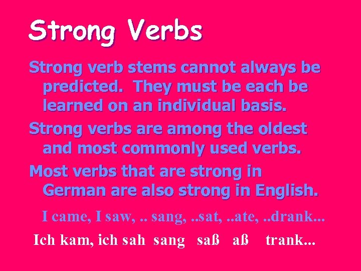 Strong Verbs Strong verb stems cannot always be predicted. They must be each be