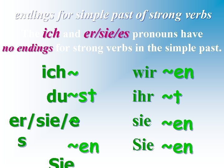 endings for simple past of strong verbs The ich and er/sie/es pronouns have no