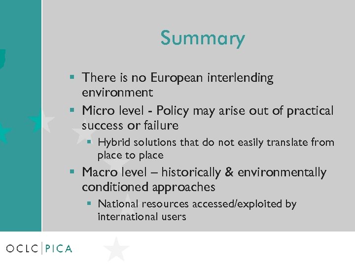 Summary § There is no European interlending environment § Micro level - Policy may