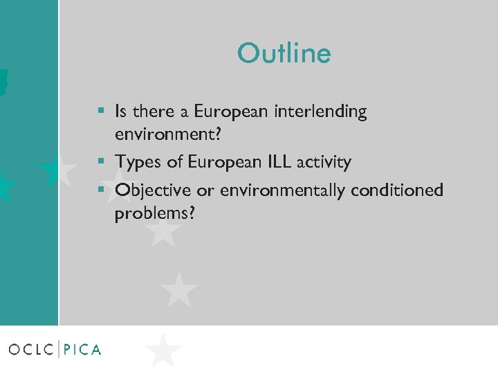 Outline § Is there a European interlending environment? § Types of European ILL activity
