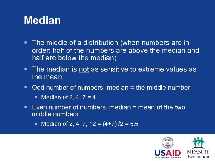 Median § The middle of a distribution (when numbers are in order: half of