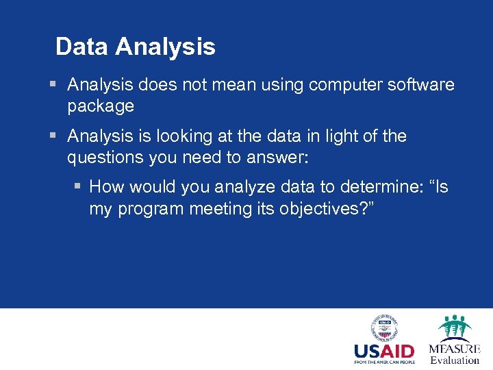 Data Analysis § Analysis does not mean using computer software package § Analysis is