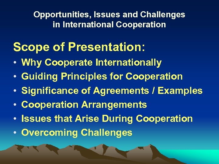 Opportunities, Issues and Challenges in International Cooperation Scope of Presentation: • • • Why
