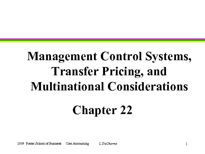 Management Control Systems, Transfer Pricing, and Multinational Considerations Chapter 22 2009 Foster School of