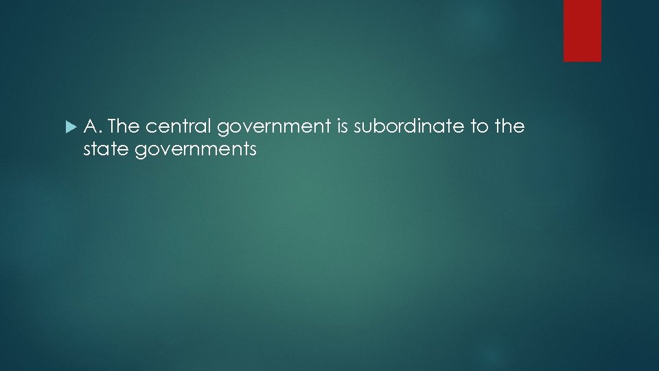  A. The central government is subordinate to the state governments 